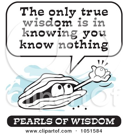 Royalty-Free Vector Clip Art Illustration of a Wise Pearl Of Wisdom Saying The Only True Wisdom Is In Knowing You Know Nothing by Johnny Sajem