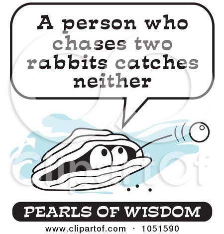 Royalty-Free Vector Clip Art Illustration of a Wise Pearl Of Wisdom Speaking A Person Who Chases Rabbits Catches Neither by Johnny Sajem