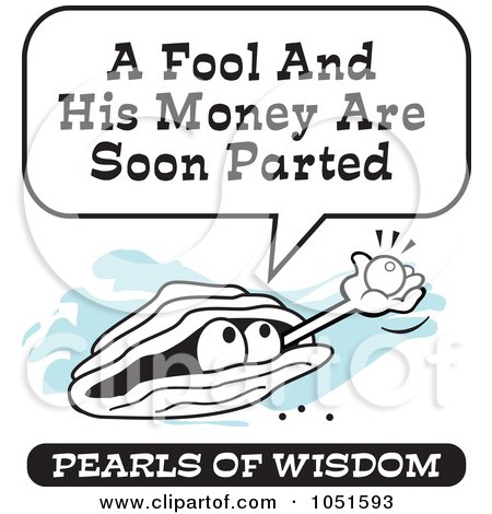 Royalty-Free Vector Clip Art Illustration of a Wise Pearl Of Wisdom Saying A Fool And His Money Are Soon Parted by Johnny Sajem