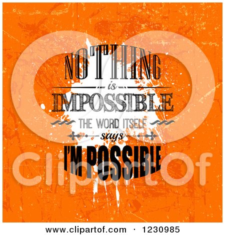 Clipart of a Distressed Orange Nothing Is Impossible the Word Itself Says I'm Impossible Inspirational Quote - Royalty Free Vector Illustration by KJ Pargeter