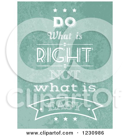Clipart of a Distressed Green Do What Is Right Not What Is Easy Inspirational Quote - Royalty Free Vector Illustration by KJ Pargeter