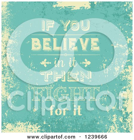 Clipart of Distressed if You Believe in It Then Fight for It Text - Royalty Free Vector Illustration by KJ Pargeter