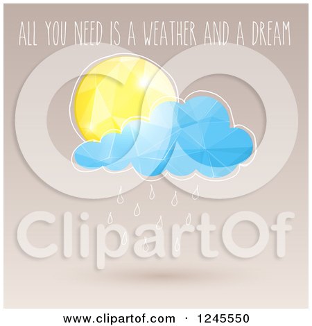 Clipart of All You Need Is a Weather and a Dream Text over a Sun and Rain Cloud - Royalty Free Vector Illustration by Eugene