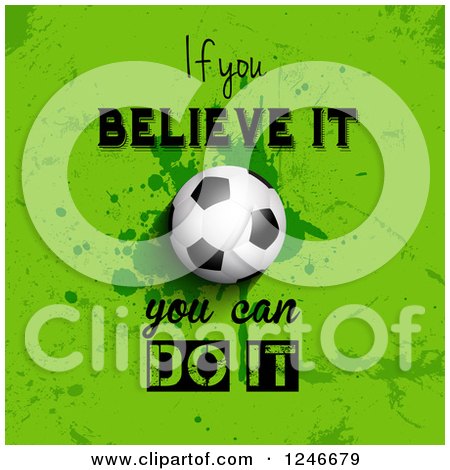 Clipart of a Soccer Ball with if You Can Believe It You Can Do It Text on Green - Royalty Free Vector Illustration by KJ Pargeter