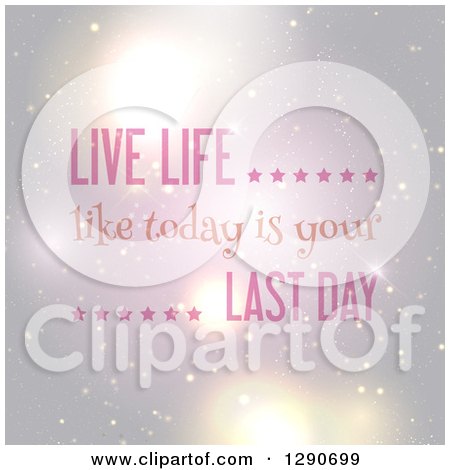 Clipart of Live Life like Today Is Your Last Day Inspirational Quote over Flares - Royalty Free Vector Illustration by KJ Pargeter