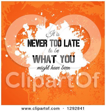 Clipart of a Quote of It Is Never Too Late to Be What You Might Have Been over White and Orange Grunge - Royalty Free Vector Illustration by KJ Pargeter