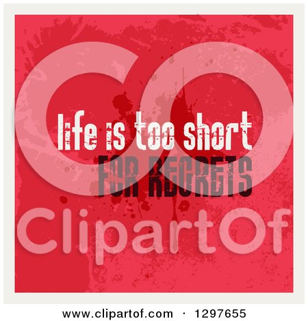 Clipart of a Saying of Life Is Too Short for Regrets with Red Grunge and a White Border - Royalty Free Vector Illustration by KJ Pargeter