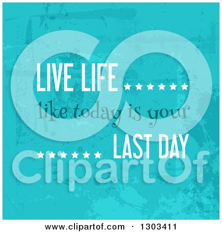 Clipart of a Live Life like Today Is Your Last Day Quote on Grungy Blue - Royalty Free Vector Illustration by KJ Pargeter