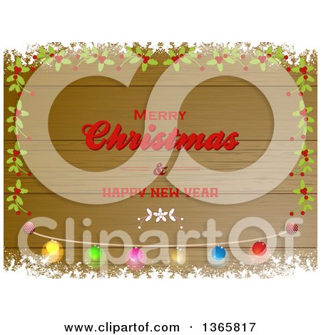 Clipart of a Merry Christmas and Happy New Year Greeting on Wood, with Snow, Holly and Light Borders - Royalty Free Vector Illustration by elaineitalia