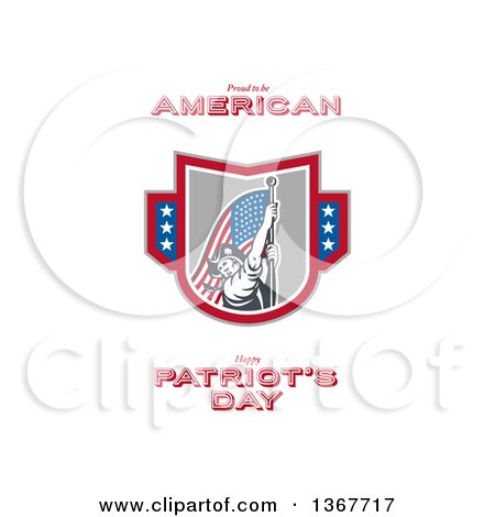 Clipart of a Retro American Patriot Minuteman Revolutionary Soldier Wielding a Flag with Proud to Be American Happy Patriots Day Text on White - Royalty Free Illustration by patrimonio