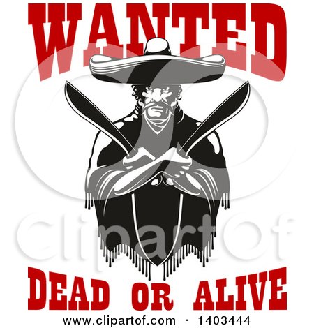 Clipart of a Black and White Mexican Bandit Wearing a Poncho and Sombrero and Holding Machetes in Crossed Arms, with Red Wanted Dead or Alive Text - Royalty Free Vector Illustration by Vector Tradition SM