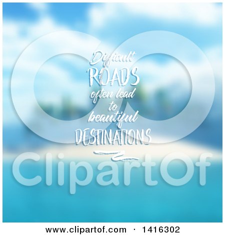 Clipart of a Difficult Roads Often Lead to Beautiful Destinations Quote over a Blurred Tropical Island - Royalty Free Vector Illustration by KJ Pargeter