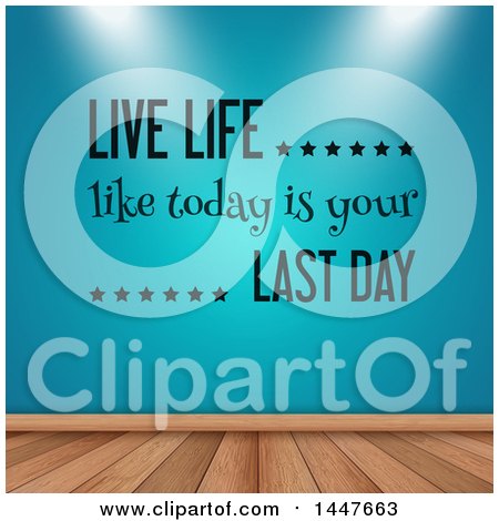 Clipart of a Blue Wall with Lighting Focused on a Live Life like Today Is Your Last Day Decal over Wood Flooring - Royalty Free Vector Illustration by KJ Pargeter