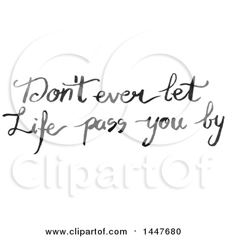 Clipart of a Grayscale Handwritten Motivational Saying, Don't Eve Let Life Pass You by - Royalty Free Vector Illustration by Cherie Reve