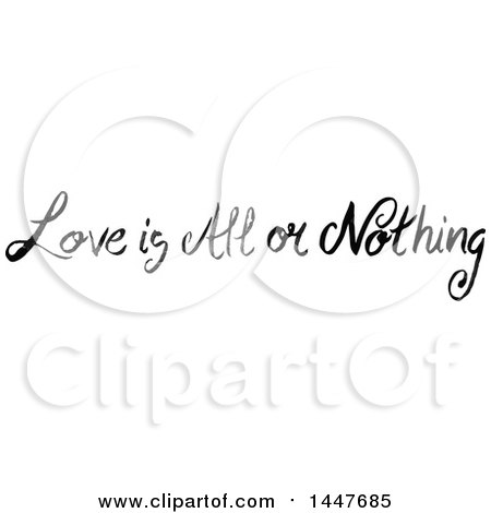 Clipart of a Grayscale Handwritten Motivational Saying, Love Is All or Nothing - Royalty Free Vector Illustration by Cherie Reve