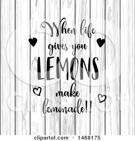 Clipart of a when Life Gives You Lemons Make Lemonade Quote over White Wood - Royalty Free Vector Illustration by KJ Pargeter