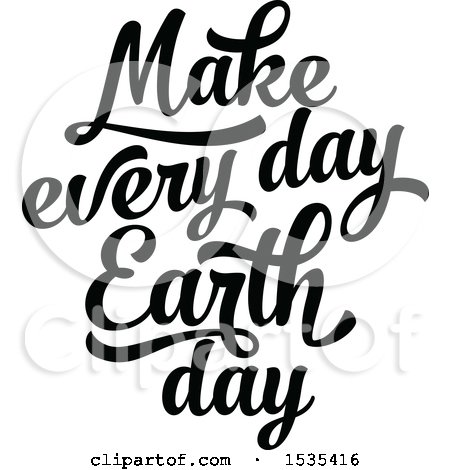 Clipart of a Black and White Make Every Day Earth Day Text Design - Royalty Free Vector Illustration by Vector Tradition SM