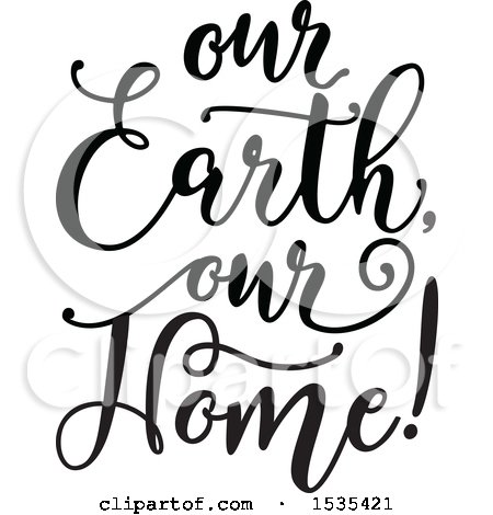 Clipart of a Black and White Our Earth Our Home Text Design - Royalty Free Vector Illustration by Vector Tradition SM