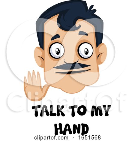 Man with a Mustache Saying Talk to My Hand by Morphart Creations