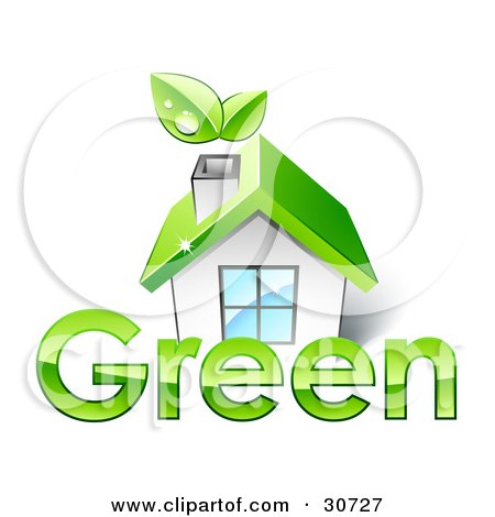 Clipart Illustration of a Small White House With A Green Roof And Leaves Emerging From The Chimney, In Front Of The Word GREEN by beboy