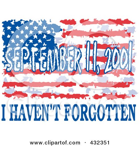 Royalty-Free (RF) Clipart Illustration of September 11, 2001, I Haven't Forgotten Text With A Grungy American Flag by Johnny Sajem