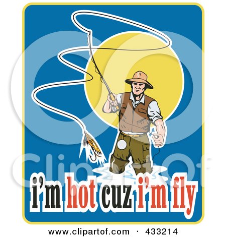 Royalty-Free (RF) Clipart Illustration of a Fly Fisherman With I'm Hot Cuz I'm Fly Text by patrimonio