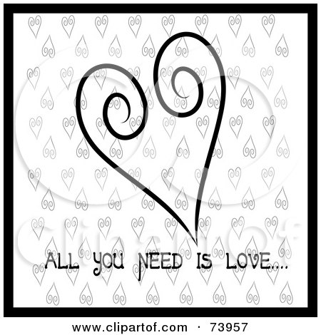 Royalty-Free (RF) Clipart Illustration of a Black And White Swirl Heart Design With All You Need Is Love Text On White by Pams Clipart