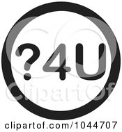 Royalty Free RF Clip Art Illustration Of A Black And White Round 4U Question For You Text Message Icon by Jamers
