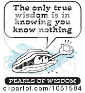 Royalty Free Vector Clip Art Illustration Of A Wise Pearl Of Wisdom Saying The Only True Wisdom Is In Knowing You Know Nothing by Johnny Sajem