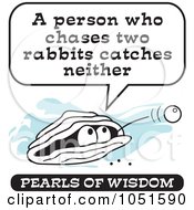 Wise Pearl Of Wisdom Speaking A Person Who Chases Rabbits Catches Neither