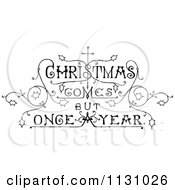 Clipart Of Retro Vintage Black And White Christmas Comes But Once A Year Text Royalty Free Vector Illustration by Prawny Vintage