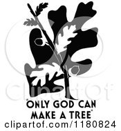 Poster, Art Print Of Retro Vintage Black And White Oak Tree And Only God Can Make A Tree Text