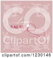 Clipart Of Love Is All We Need Text Over Pink With Floral Borders Royalty Free Vector Illustration