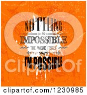 Poster, Art Print Of Distressed Orange Nothing Is Impossible The Word Itself Says Im Impossible Inspirational Quote