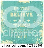 Clipart Of Distressed If You Believe In It Then Fight For It Text Royalty Free Vector Illustration