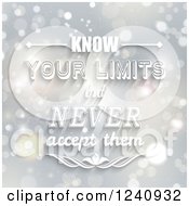 Know Your Limits But Never Accept Them Saying