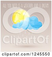 Poster, Art Print Of All You Need Is A Weather And A Dream Text Over A Sun And Rain Cloud