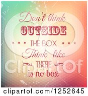 Poster, Art Print Of Dont Think Outside The Box Think Like There Is No Box Text Over Grunge