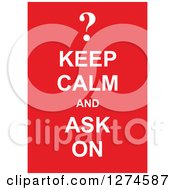 Poster, Art Print Of White Keep Calm And Ask On Text With A Question Mark On Red