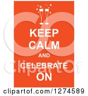 White Keep Calm And Celebrate On Text With Champagne Glasses On Orange