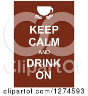 Poster, Art Print Of White Keep Calm And Drink On Text With A Coffee Cup On Brown