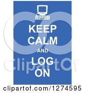 White Keep Calm And Log On Text With A Computer On Blue