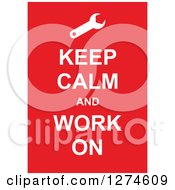 Poster, Art Print Of White Keep Calm And Work On Text With A Wrench On Red