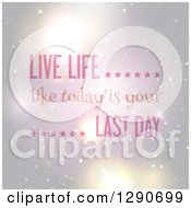Live Life Like Today Is Your Last Day Inspirational Quote Over Flares