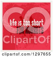 Poster, Art Print Of Saying Of Life Is Too Short For Regrets With Red Grunge And A White Border