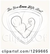 Clipart Of A Sketched Flexing Mans Arm In A Shield With Do You Even Lift Bro Text Royalty Free Vector Illustration