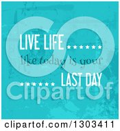 Poster, Art Print Of Live Life Like Today Is Your Last Day Quote On Grungy Blue
