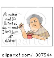Poster, Art Print Of Grumpy Old Woman Smoking A Cigarette Over Coffee With Test Reading No Matter What Life Throws At Me At Least I Dont Have Ugly Children