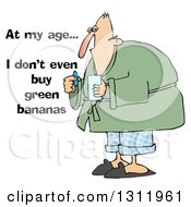 Clipart Of A Sick White Man Taking A Pill With At My Age I Dont Even Buy Green Bananas Text Royalty Free Illustration