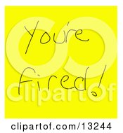 Poster, Art Print Of Youre Fired Written On A Yellow Sticky Note